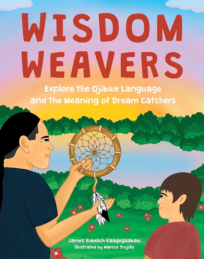 Wisdom Weavers: Explore the Ojibwe Language and the Meaning of Dream Catchers cover image