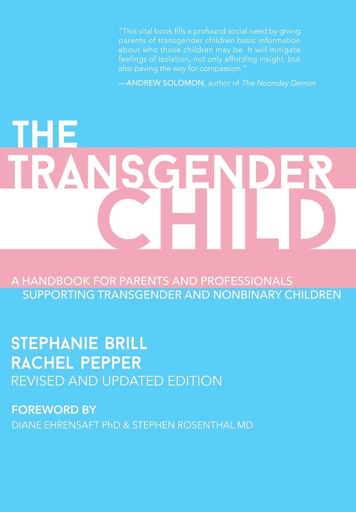 The Transgender Child: Revised & Updated Edition: A Handbook for Parents and Professionals Supporting Transgender and Nonbinary Children cover image