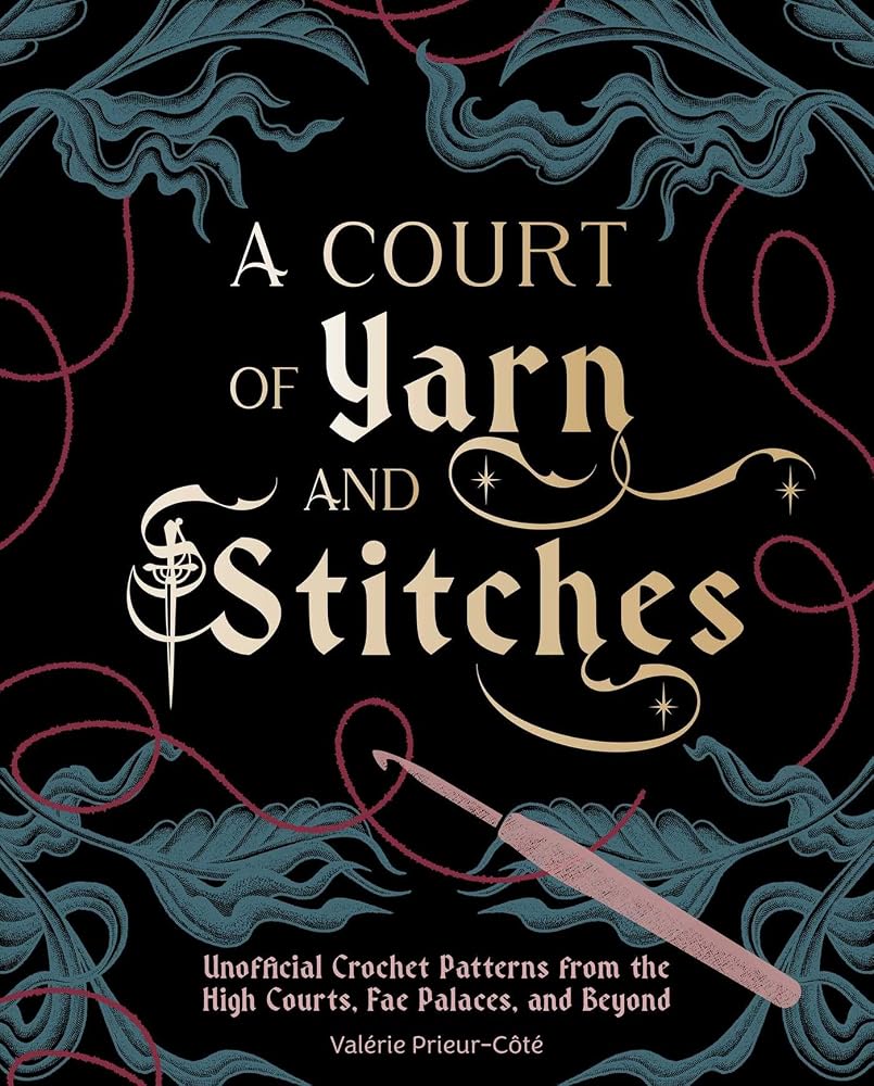 A Court of Yarn and Stitches: Crochet Patterns from the High Courts, Fae Palaces, and Beyond cover image
