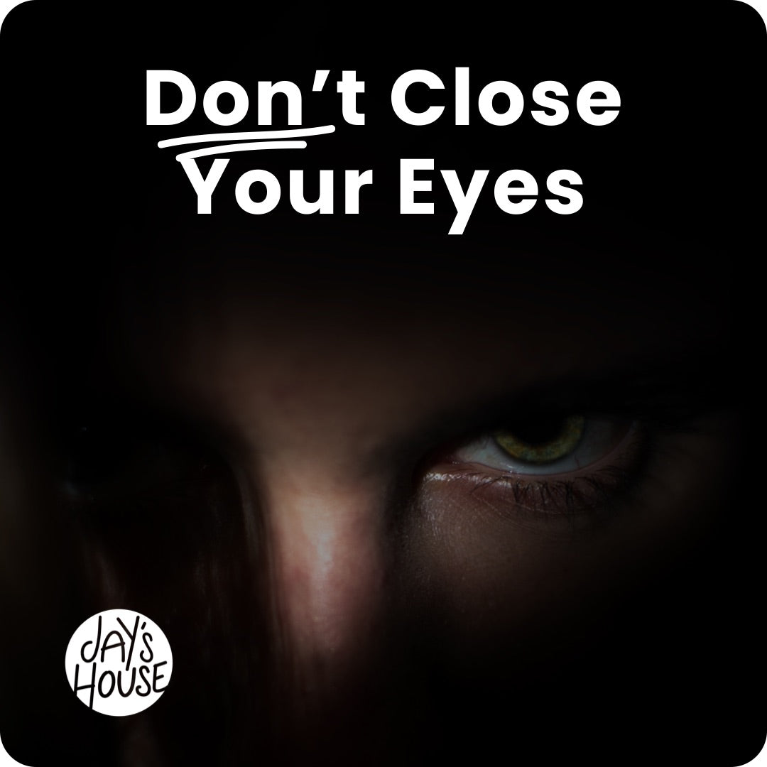 Don’t Close Your Eyes