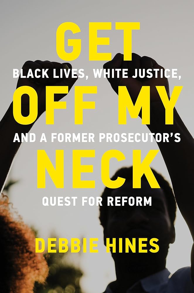Get Off My Neck: Black Lives, White Justice, and a Former Prosecutor’s Quest for Reform cover image