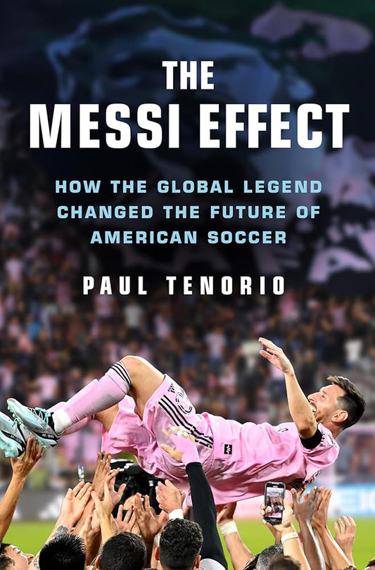 The Messi Effect: How the Global Legend Changed the Future of American Soccer cover image