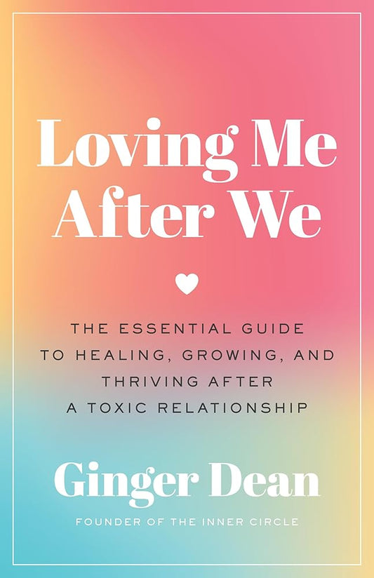 Loving Me After We: The Essential Guide to Healing, Growing, and Thriving After a Toxic Relationship cover image