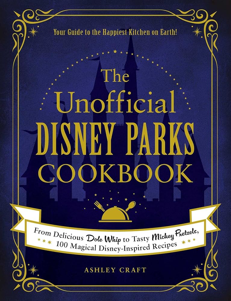 The Unofficial Disney Parks Cookbook: From Delicious Dole Whip to Tasty Mickey Pretzels, 100 Magical Disney-Inspired Recipes (Unofficial Cookbook Gift Series) cover image