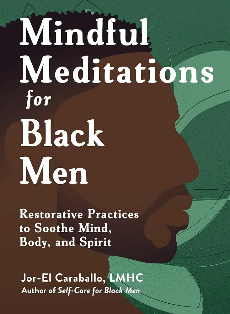 Mindful Meditations for Black Men: Restorative Practices to Soothe Mind, Body, and Spirit (Self-Care for Black Men Series) cover image