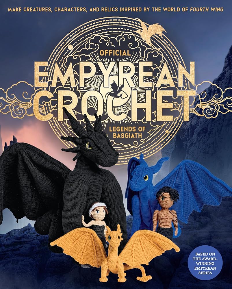 Official Empyrean Crochet: Legends of Basgiath: Make Creatures, Characters, and Relics Inspired by the World of Fourth Wing - Based on the Award-Winning Empyrean Series (Official Fourth Wing) cover image