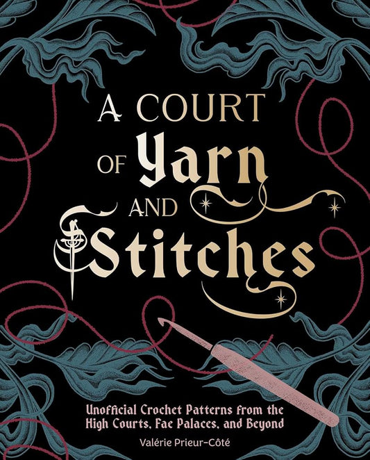 A Court of Yarn and Stitches: Crochet Patterns from the High Courts, Fae Palaces, and Beyond cover image