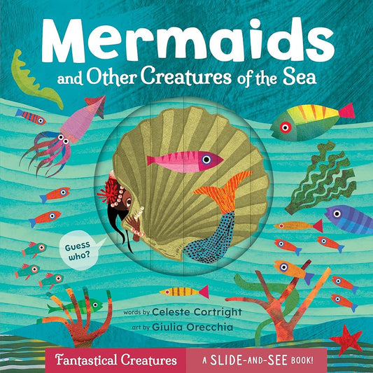 Mermaids and Other Creatures of the Sea (Slide-and-See Fantastical Creatures) cover image